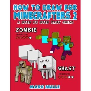 How to Draw for Minecrafters: A Step by Step Guide: (An Unofficial Minecraft Boo